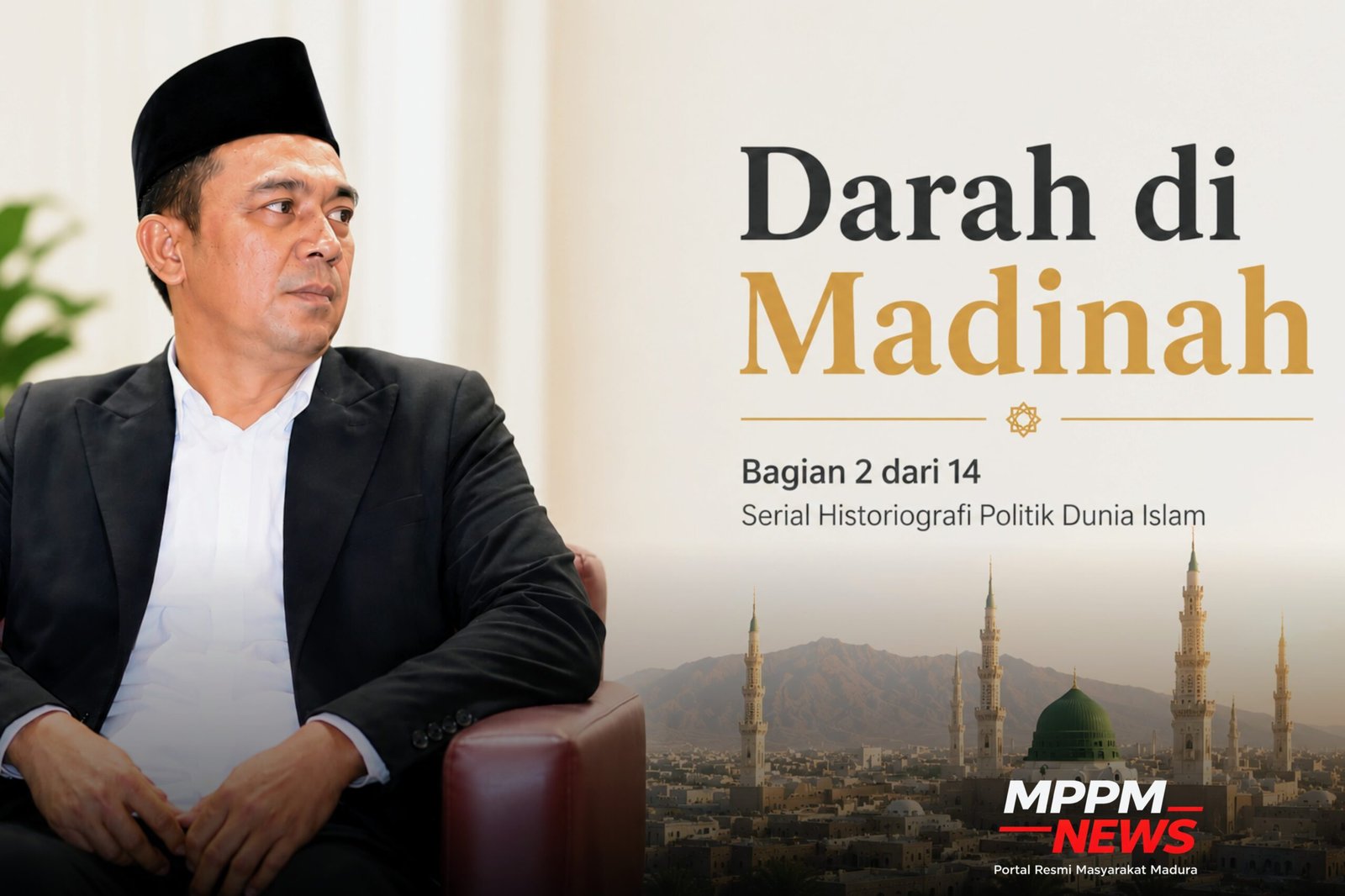 Visual editorial Abdul Kholik untuk serial Historiografi Politik Dunia Islam dengan latar Kota Madinah dan tema konflik politik Islam awal.