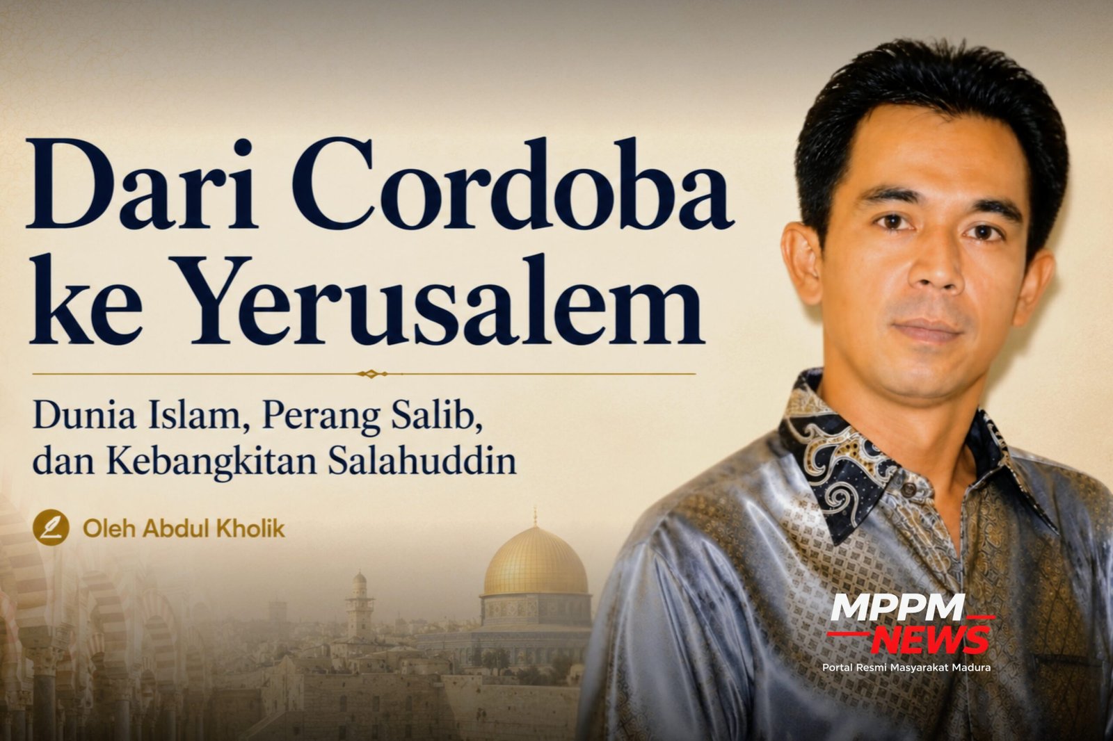 Cover artikel historiografi politik dunia Islam menampilkan judul Dari Cordoba ke Yerusalem, ilustrasi Cordoba dan Yerusalem, serta potret penulis Abdul Kholik.