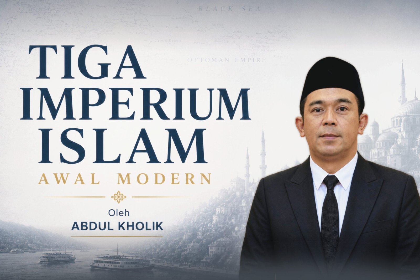 Ilustrasi artikel Tiga Imperium Islam Awal Modern menampilkan potret Abdul Kholik dengan latar peta dan arsitektur Islam klasik yang merepresentasikan Kekaisaran Utsmani, Safawi dan Mughal.